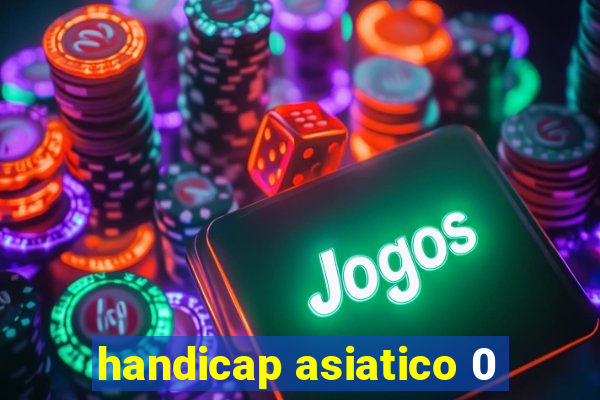 handicap asiatico 0